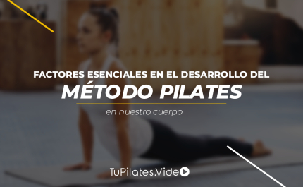 Factores esenciales en el desarrollo del Método Pilates en Nuestro cuerpo